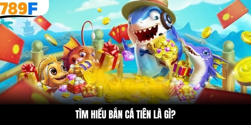 Tìm hiểu bắn cá tiên là gì?