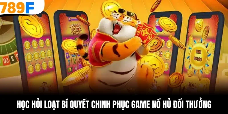 Học hỏi loạt bí quyết chinh phục game nổ hủ đổi thưởng