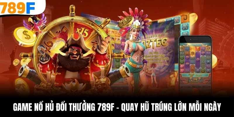 game nổ hủ đổi thưởng