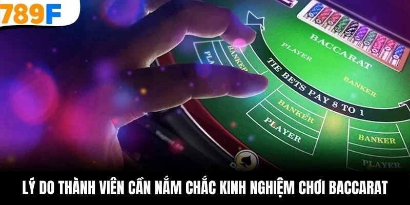 Lý do thành viên cần nắm chắc kinh nghiệm chơi baccarat