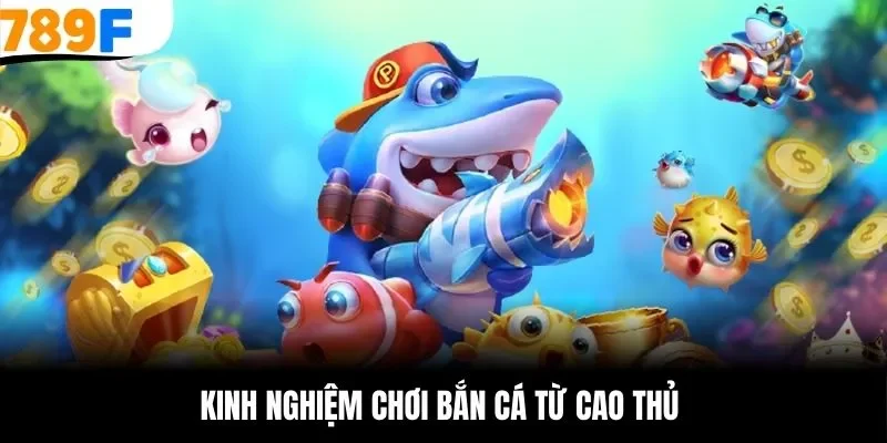 Kinh nghiệm chơi bắn cá phổ biến nhất
