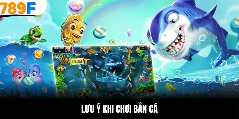 Lưu ý khi chơi bắn cá