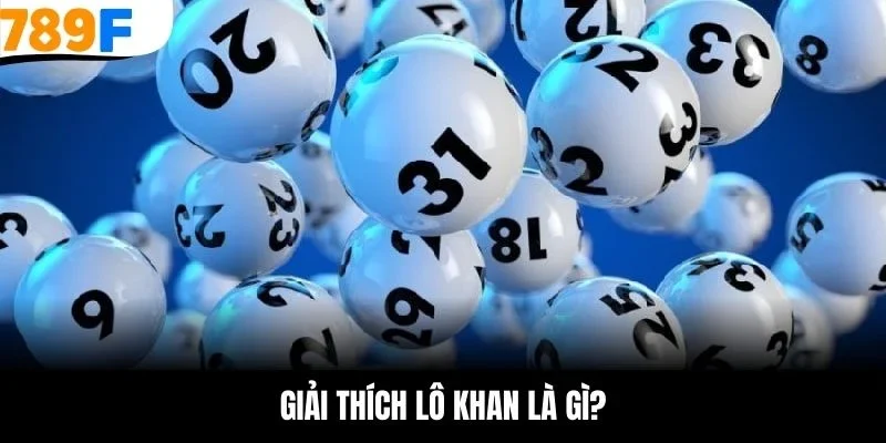 Giải thích lô khan là gì?
