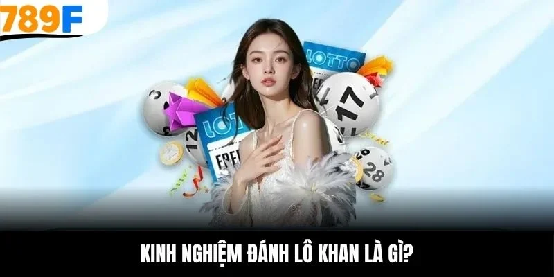 Kinh nghiệm đánh lô khan là gì?