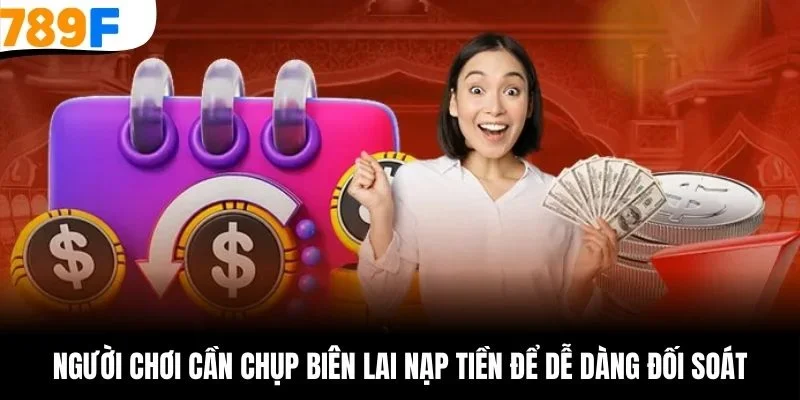 Người chơi cần chụp biên lai nạp tiền để dễ dàng đối soát