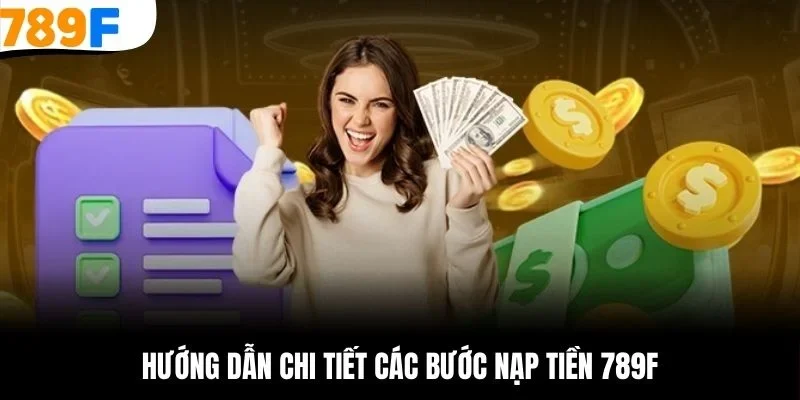 Hướng dẫn chi tiết các bước nạp tiền 789F