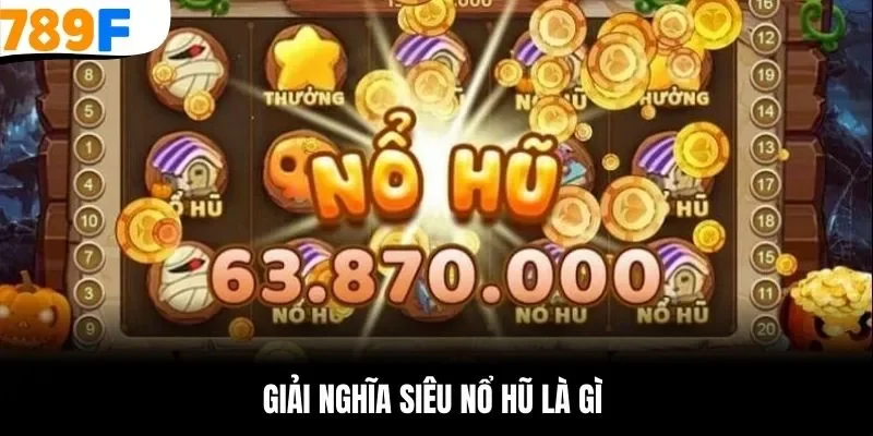 Giới thiệu siêu nổ hũ là gì